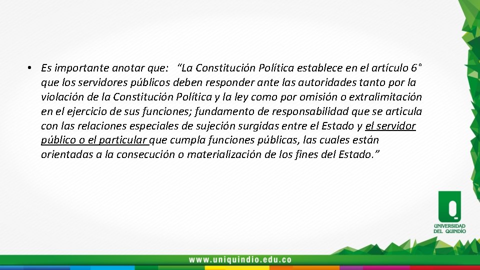  • Es importante anotar que: “La Constitución Política establece en el artículo 6°