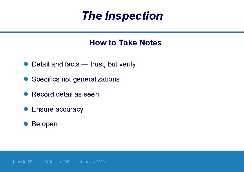 The Inspection How to Take Notes l Detail and facts — trust, but verify