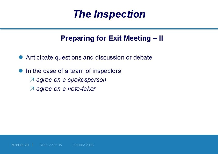 The Inspection Preparing for Exit Meeting – II l Anticipate questions and discussion or