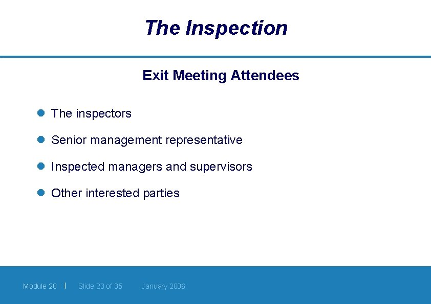 The Inspection Exit Meeting Attendees l The inspectors l Senior management representative l Inspected