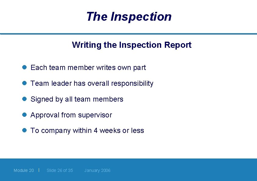 The Inspection Writing the Inspection Report l Each team member writes own part l