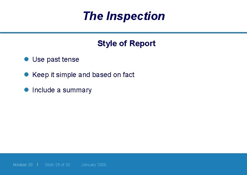 The Inspection Style of Report l Use past tense l Keep it simple and