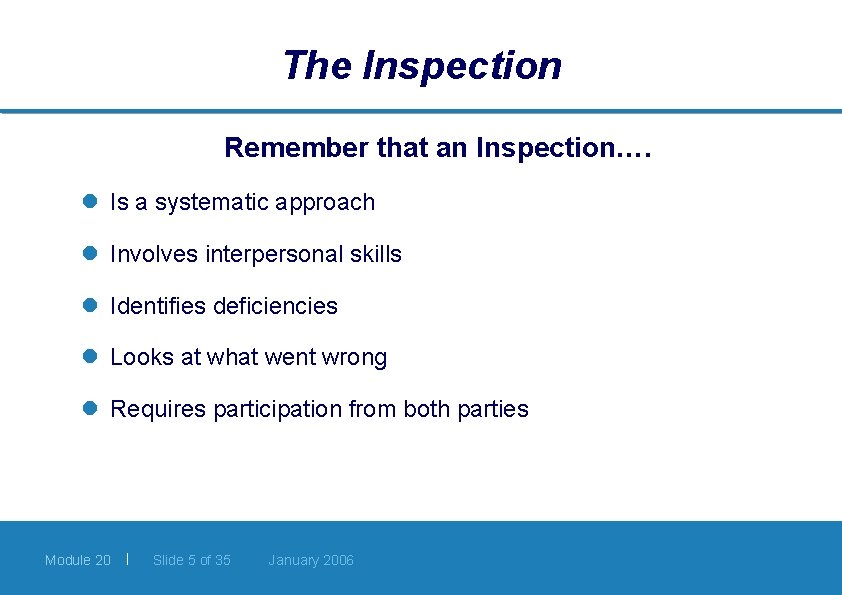 The Inspection Remember that an Inspection…. l Is a systematic approach l Involves interpersonal