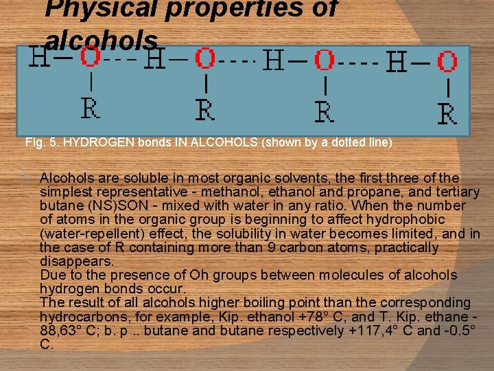 Physical properties of alcohols Fig. 5. HYDROGEN bonds IN ALCOHOLS (shown by a dotted