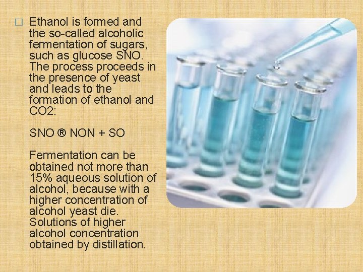 � Ethanol is formed and the so-called alcoholic fermentation of sugars, such as glucose