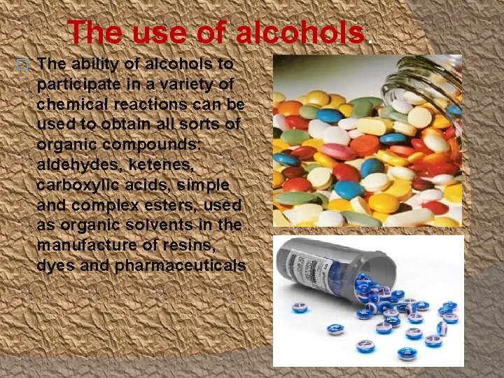 The use of alcohols. � The ability of alcohols to participate in a variety