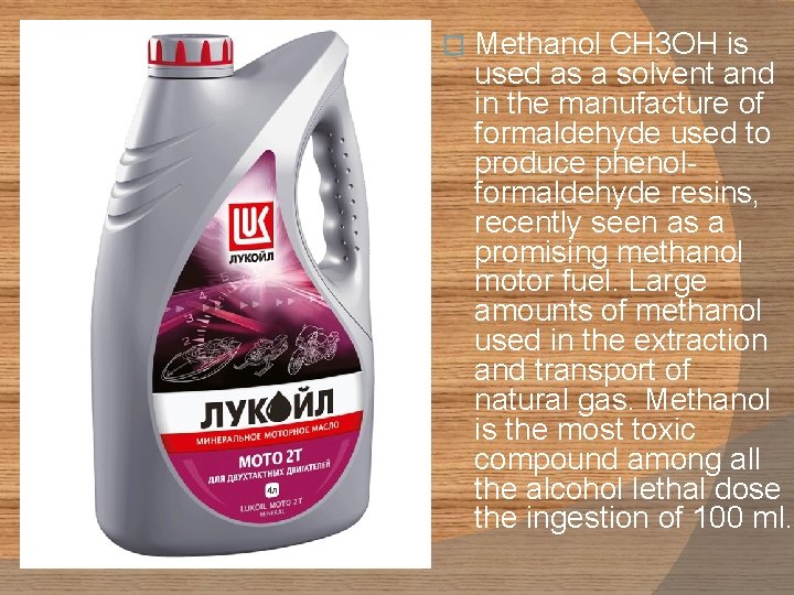 � Methanol CH 3 OH is used as a solvent and in the manufacture