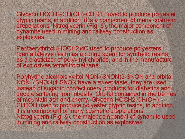 � Glycerin HOCH 2 -CH(OH)-CH 2 OH used to produce polyester glyptic resins, in