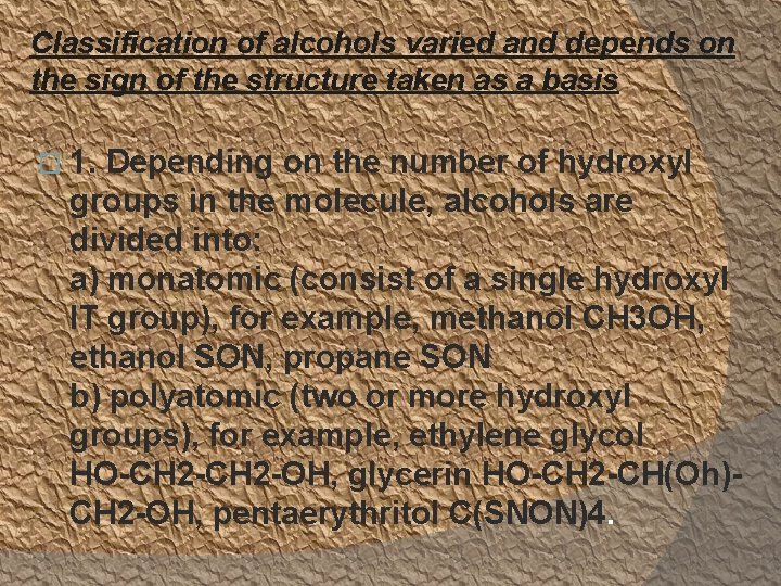 Classification of alcohols varied and depends on the sign of the structure taken as