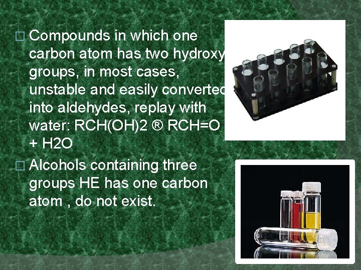 � Compounds in which one carbon atom has two hydroxyl groups, in most cases,