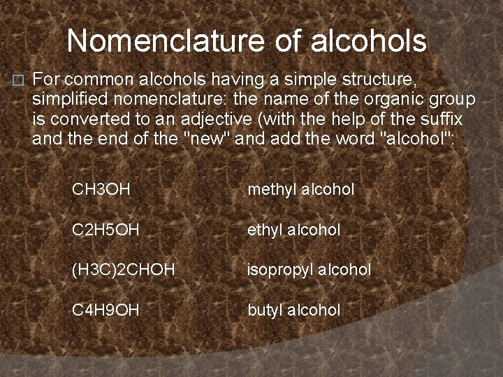 Nomenclature of alcohols � For common alcohols having a simple structure, simplified nomenclature: the