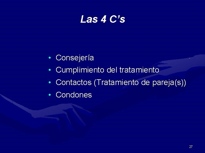 Las 4 C’s • Consejería • Cumplimiento del tratamiento • Contactos (Tratamiento de pareja(s))