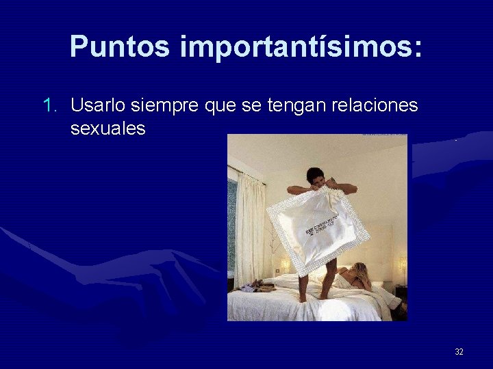 Puntos importantísimos: 1. Usarlo siempre que se tengan relaciones sexuales 32 