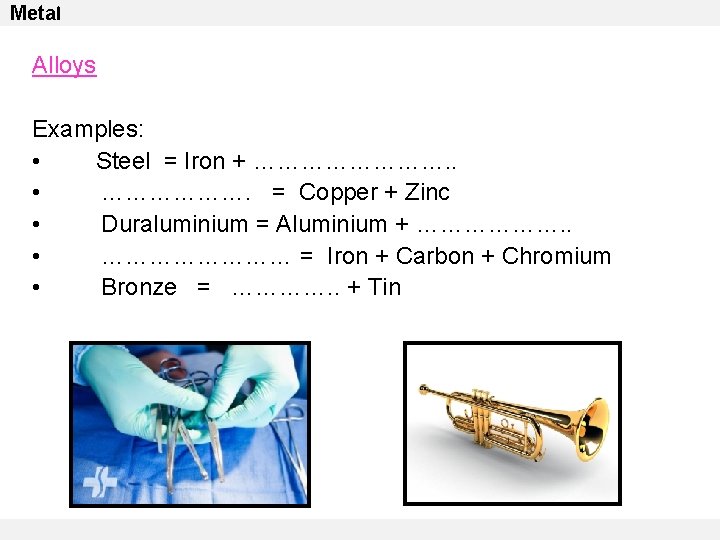 Metal Alloys Examples: • Steel = Iron + …………. . • ………………. = Copper