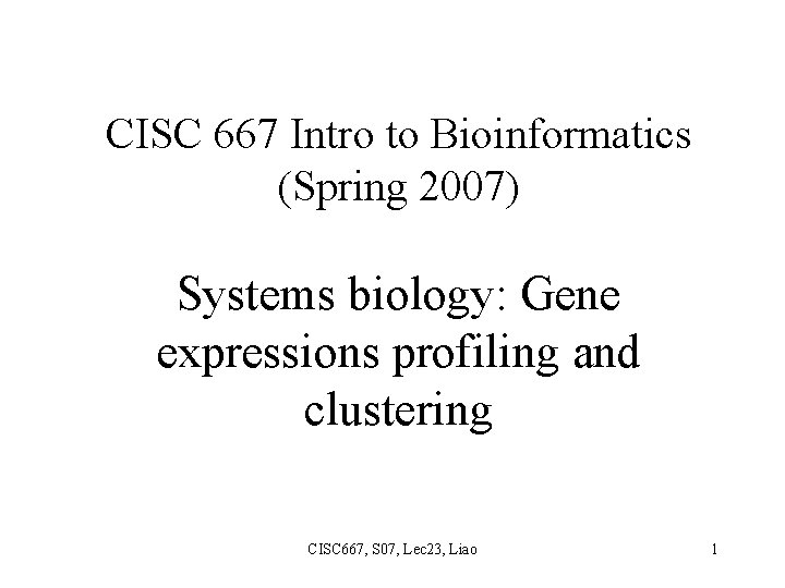 CISC 667 Intro to Bioinformatics (Spring 2007) Systems biology: Gene expressions profiling and clustering