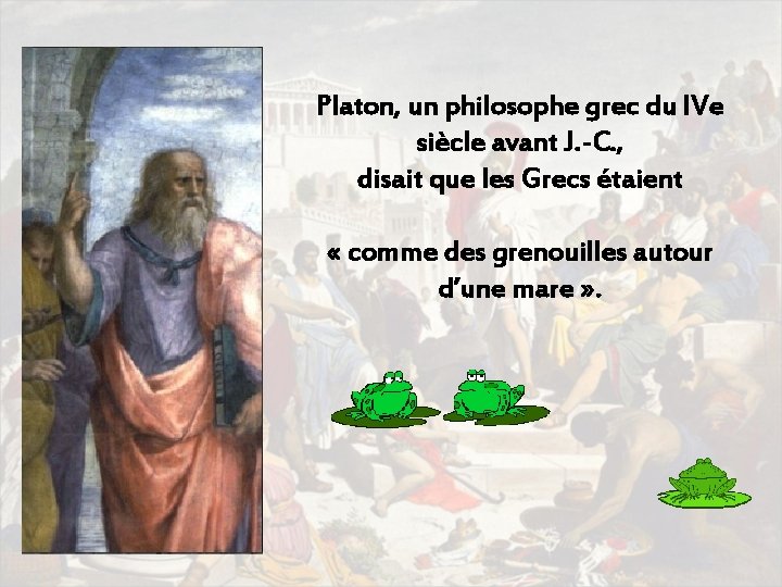 Platon, un philosophe grec du IVe siècle avant J. -C. , disait que les