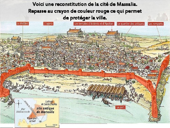 Voici une reconstitution de la cité de Massalia. Repasse au crayon de couleur rouge