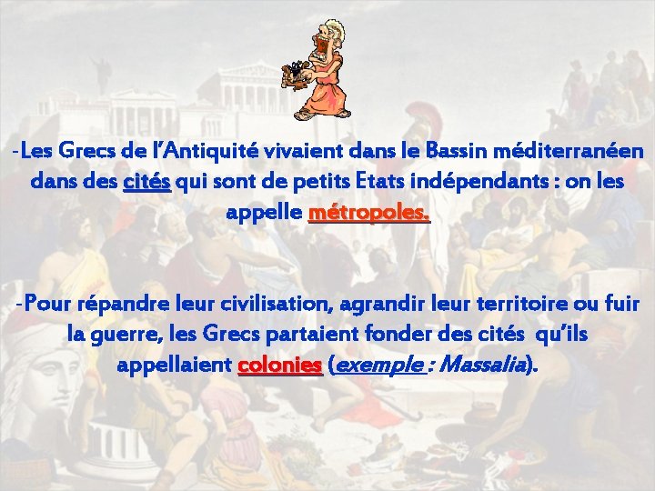 -Les Grecs de l’Antiquité vivaient dans le Bassin méditerranéen dans des cités qui sont