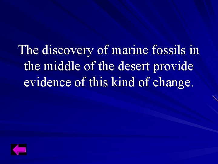 The discovery of marine fossils in the middle of the desert provide evidence of The discovery of marine fossils in the middle of the desert provide evidence of