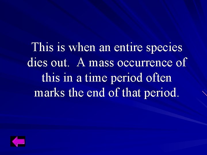 This is when an entire species dies out. A mass occurrence of this in This is when an entire species dies out. A mass occurrence of this in