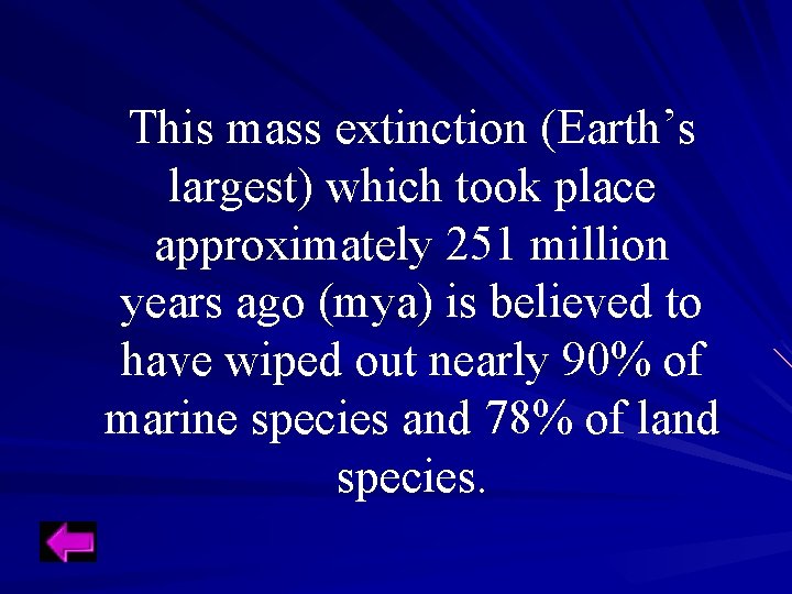 This mass extinction (Earth’s largest) which took place approximately 251 million years ago (mya) This mass extinction (Earth’s largest) which took place approximately 251 million years ago (mya)