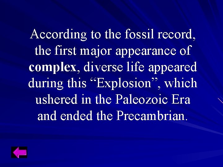 According to the fossil record, the first major appearance of complex, diverse life appeared According to the fossil record, the first major appearance of complex, diverse life appeared
