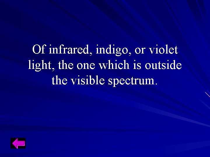 Of infrared, indigo, or violet light, the one which is outside the visible spectrum. Of infrared, indigo, or violet light, the one which is outside the visible spectrum.