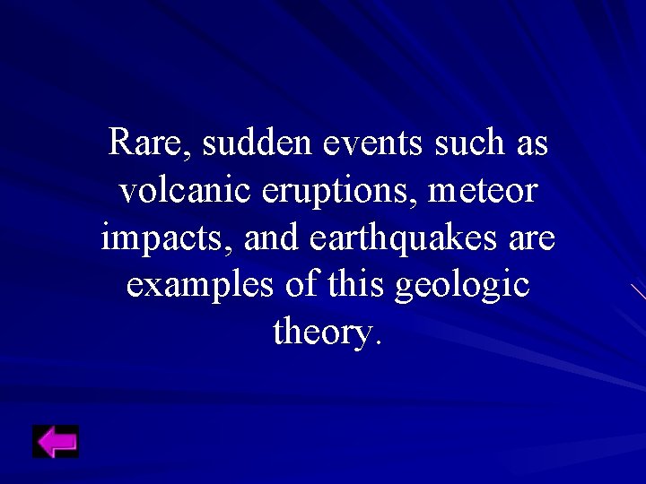 Rare, sudden events such as volcanic eruptions, meteor impacts, and earthquakes are examples of Rare, sudden events such as volcanic eruptions, meteor impacts, and earthquakes are examples of
