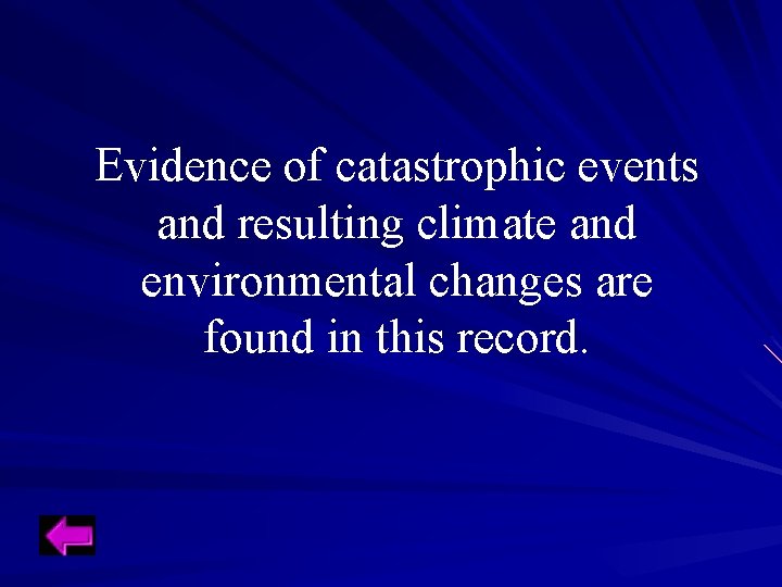 Evidence of catastrophic events and resulting climate and environmental changes are found in this Evidence of catastrophic events and resulting climate and environmental changes are found in this
