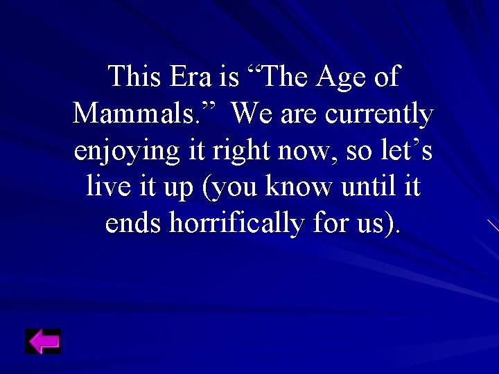 This Era is “The Age of Mammals. ” We are currently enjoying it right This Era is “The Age of Mammals. ” We are currently enjoying it right