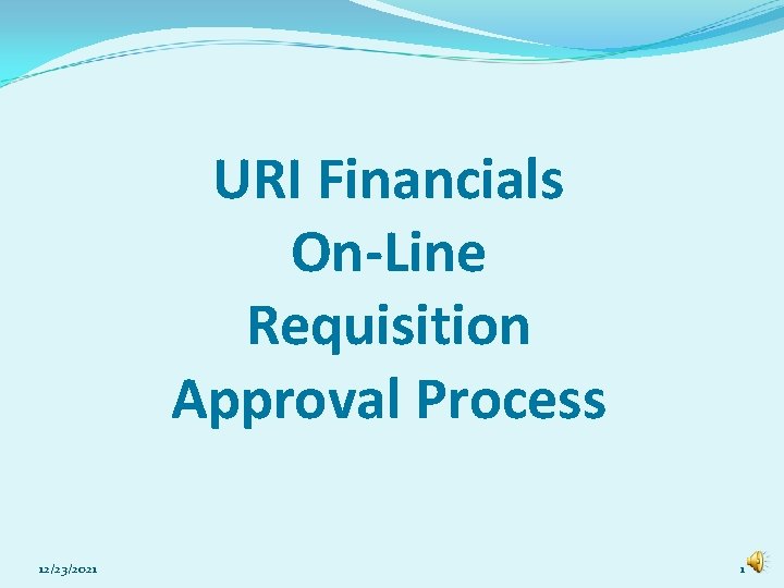 URI Financials On-Line Requisition Approval Process 12/23/2021 1 