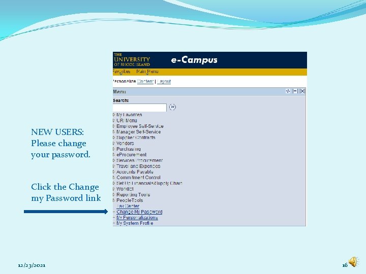 NEW USERS: Please change your password. Click the Change my Password link 12/23/2021 16