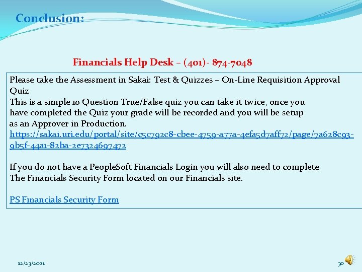 Conclusion: Financials Help Desk – (401)- 874 -7048 Please take the Assessment in Sakai: