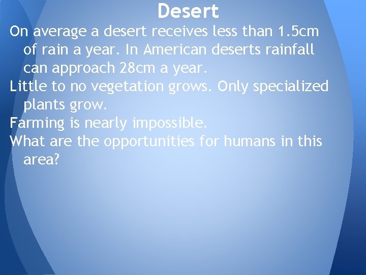 Desert On average a desert receives less than 1. 5 cm of rain a