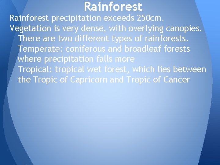 Rainforest precipitation exceeds 250 cm. Vegetation is very dense, with overlying canopies. There are