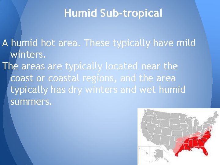 Humid Sub-tropical A humid hot area. These typically have mild winters. The areas are