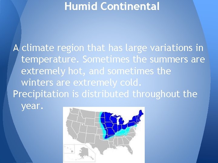 Humid Continental A climate region that has large variations in temperature. Sometimes the summers