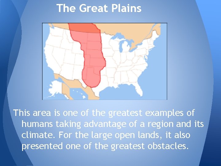 The Great Plains This area is one of the greatest examples of humans taking