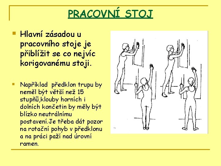 PRACOVNÍ STOJ § Hlavní zásadou u pracovního stoje je přiblížit se co nejvíc korigovanému