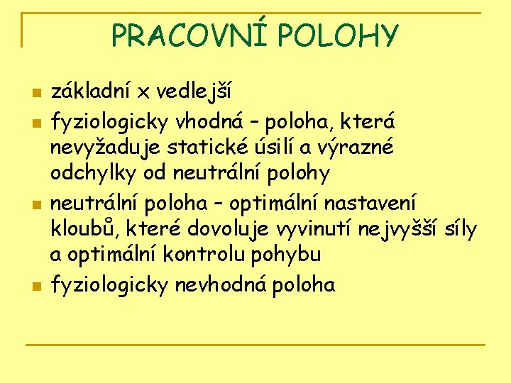 PRACOVNÍ POLOHY n n základní x vedlejší fyziologicky vhodná – poloha, která nevyžaduje statické