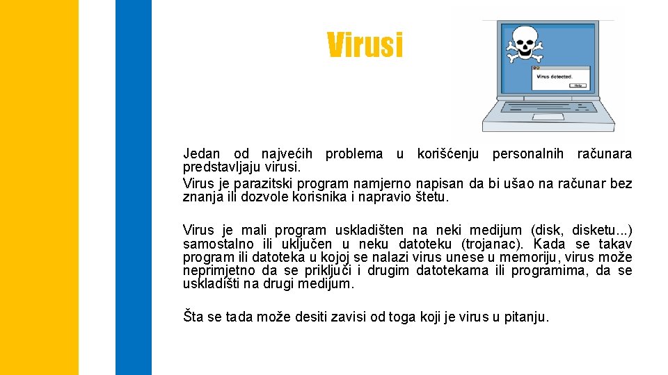 Virusi Jedan od najvećih problema u korišćenju personalnih računara predstavljaju virusi. Virus je parazitski