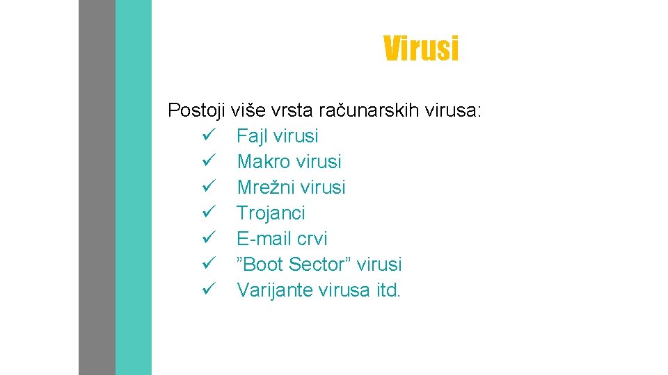 Virusi Postoji više vrsta računarskih virusa: ü Fajl virusi ü Makro virusi ü Mrežni