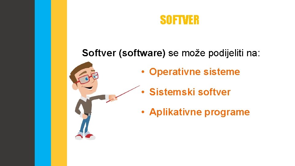 SOFTVER Softver (software) se može podijeliti na: • Operativne sisteme • Sistemski softver •