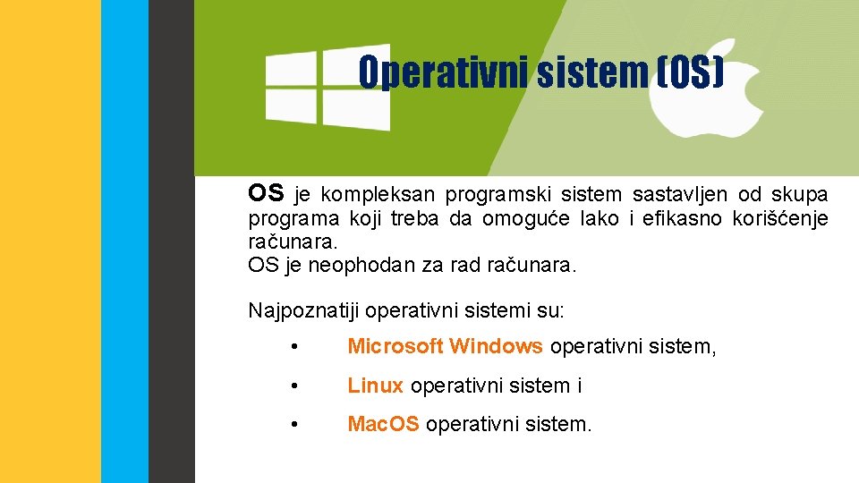 Operativni sistem (OS) OS je kompleksan programski sistem sastavljen od skupa programa koji treba