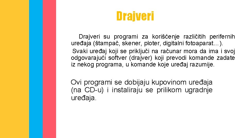 Drajveri su programi za korišćenje različitih perifernih uređaja (štampač, skener, ploter, digitalni fotoaparat…). Svaki