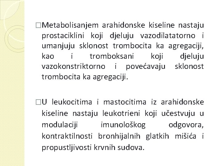 �Metabolisanjem arahidonske kiseline nastaju prostaciklini koji djeluju vazodilatatorno i umanjuju sklonost trombocita ka agregaciji,