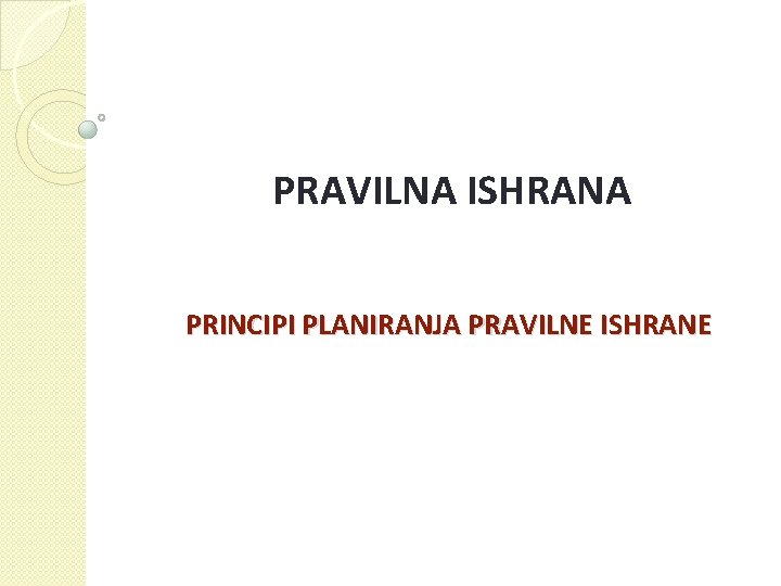 PRAVILNA ISHRANA PRINCIPI PLANIRANJA PRAVILNE ISHRANE 