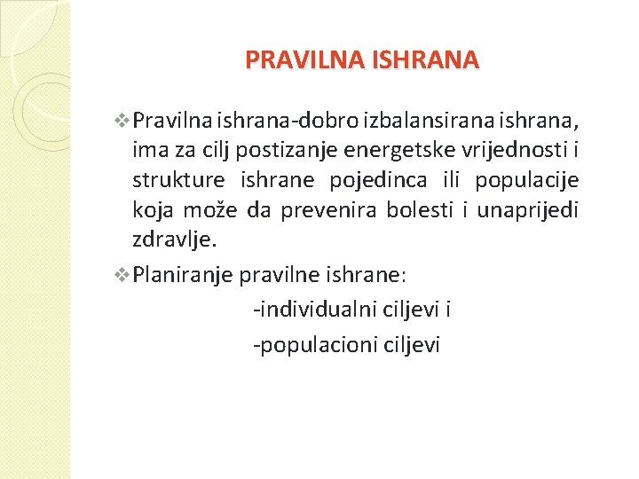 PRAVILNA ISHRANA v Pravilna ishrana-dobro izbalansirana ishrana, ima za cilj postizanje energetske vrijednosti i