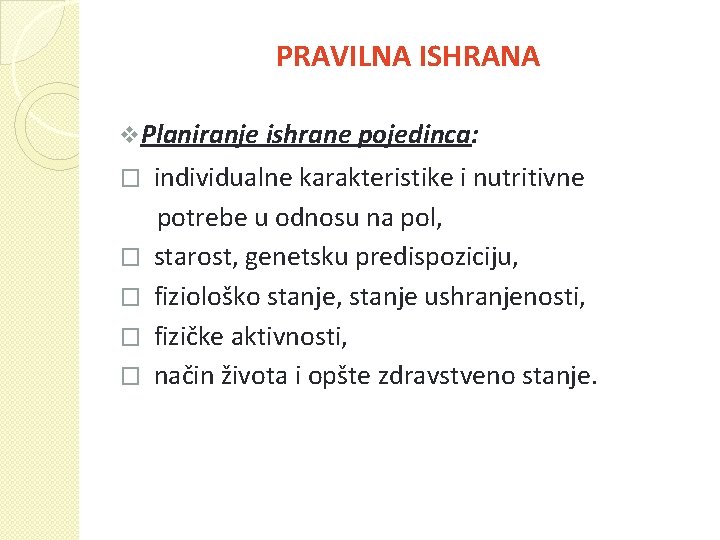 PRAVILNA ISHRANA v Planiranje ishrane pojedinca: � � � individualne karakteristike i nutritivne potrebe
