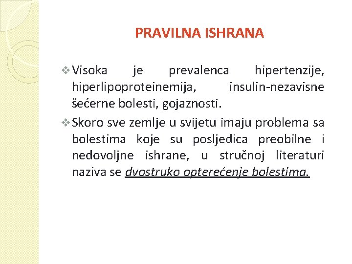 PRAVILNA ISHRANA v Visoka je prevalenca hipertenzije, hiperlipoproteinemija, insulin-nezavisne šećerne bolesti, gojaznosti. v Skoro